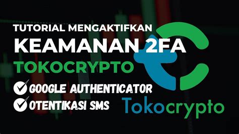 Keamanan Akun dengan 2FA Tokocrypto